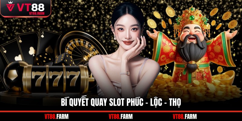 Bí quyết quay slot Phúc - Lộc - Thọ