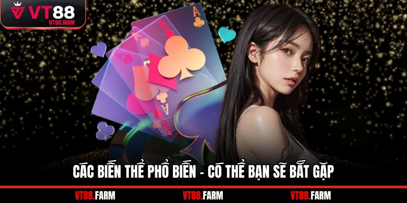 Các biến thể phổ biến - Có thể bạn sẽ bắt gặp