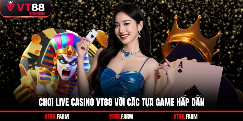 Chơi live casino VT88 với các tựa game hấp dẫn