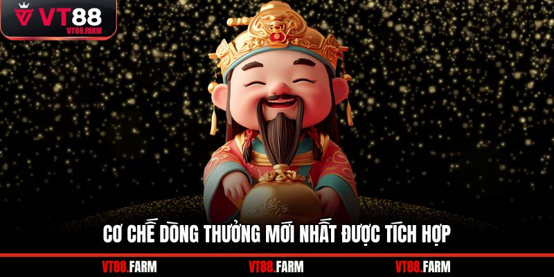 Cơ chế dòng thưởng mới nhất được tích hợp