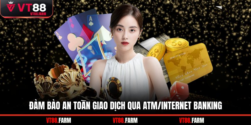 Đảm bảo an toàn giao dịch qua ATM/Internet Banking