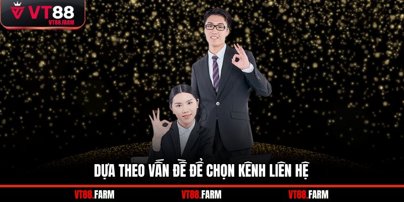 Dựa theo vấn đề để chọn kênh liên hệ