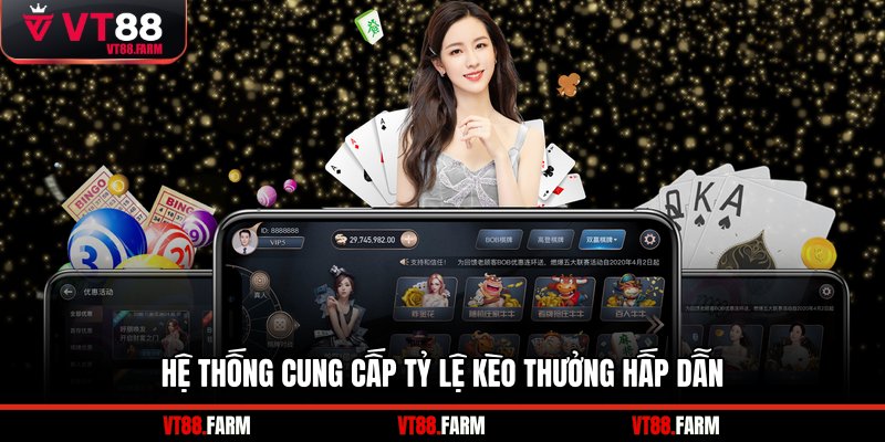 Hệ thống cung cấp tỷ lệ kèo thưởng hấp dẫn