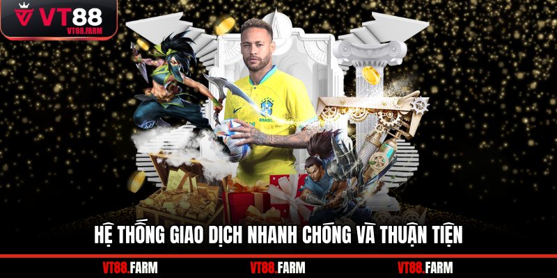 Hệ thống giao dịch nhanh chóng và thuận tiện