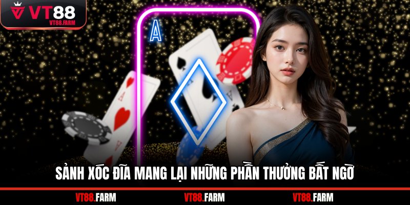 Sảnh xóc đĩa mang lại những phần thưởng bất ngờ